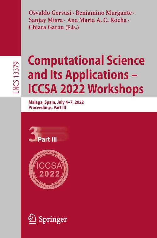 Book cover of Computational Science and Its Applications – ICCSA 2022 Workshops: Malaga, Spain, July 4–7, 2022, Proceedings, Part III (1st ed. 2022) (Lecture Notes in Computer Science #13379)