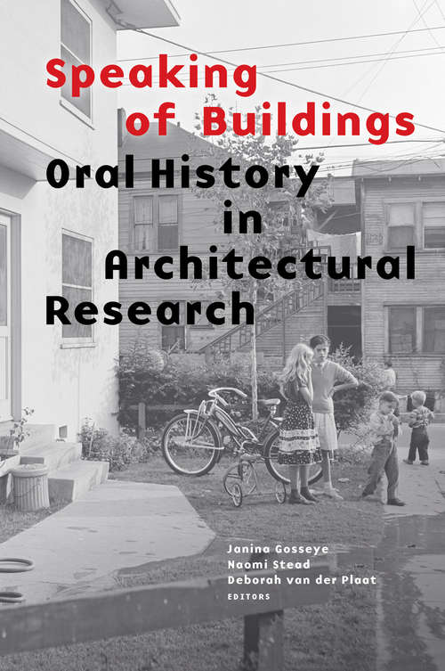 Speaking of Buildings: Oral History in Architectural Research