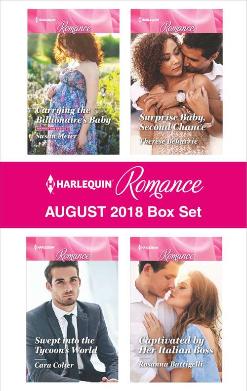 Harlequin Romance August 2018 Box Set: Carrying the Billionaire's Baby\Swept into the Tycoon's World\Surprise Baby, Second Chance\Captivated by Her Italian Boss