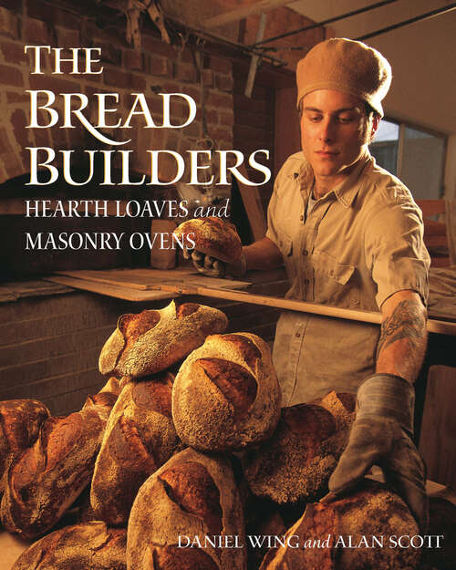 Book cover of The Bread Builders: Hearth Loaves and Masonry Ovens