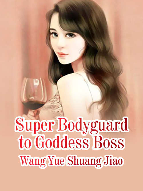 Super Bodyguard to Goddess Boss: Volume 3 (Volume 3 #3)