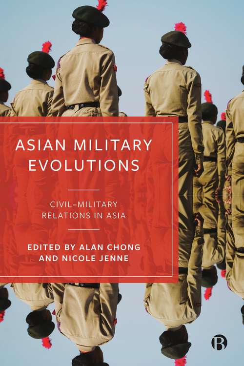 Book cover of Asian Military Evolutions: Civil–Military Relations in Asia