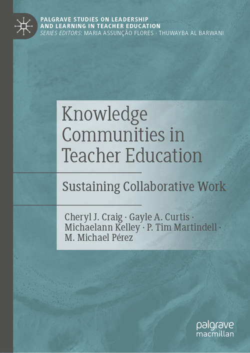 Knowledge Communities in Teacher Education: Sustaining Collaborative Work (Palgrave Studies on Leadership and Learning in Teacher Education)