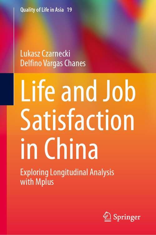 Book cover of Life and Job Satisfaction in China: Exploring Longitudinal Analysis with Mplus (1st ed. 2023) (Quality of Life in Asia #19)