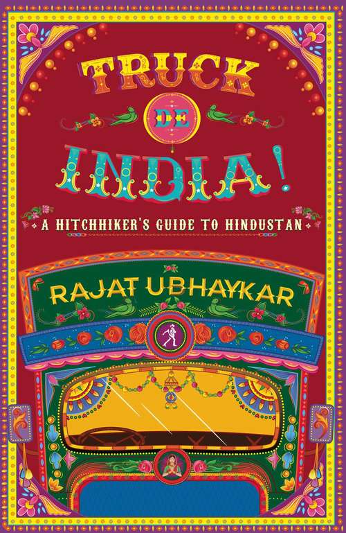 Book cover of Truck de India!: A Hitchhiker's guide to Hindustan