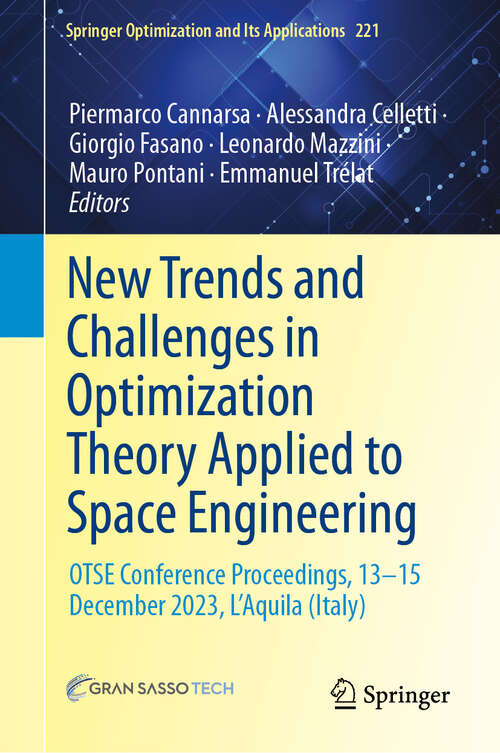 Book cover of New Trends and Challenges in Optimization Theory Applied to Space Engineering: OTSE Conference Proceedings, 13‒15 December 2023, L'Aquila (Italy) (Springer Optimization and Its Applications #221)