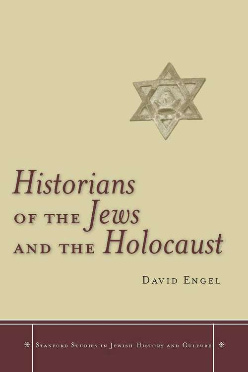 Historians of the Jews and the Holocaust (Stanford Studies in Jewish History and Culture)