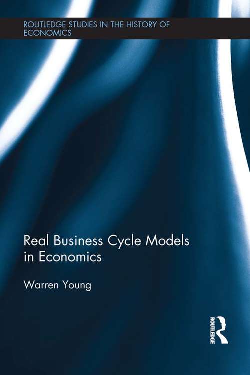 Book cover of Real Business Cycle Models in Economics: Real Business Cycle Models In Economics (Routledge Studies in the History of Economics)