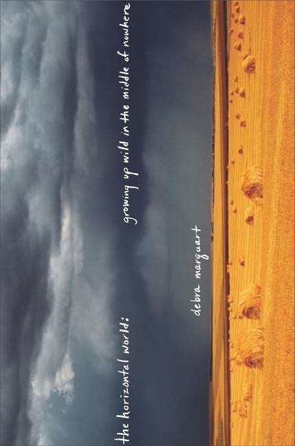Book cover of The Horizontal World: Growing Up Wild in The Middle of Nowhere