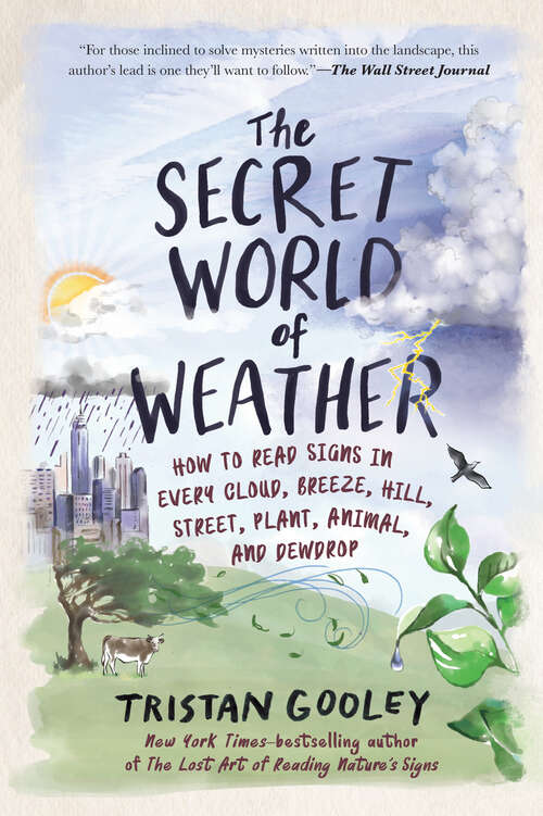 Book cover of The Secret World of Weather: How To Read Signs In Every Cloud, Breeze, Hill, Street, Plant, Animal, And Dewdrop (Natural Navigation #0)