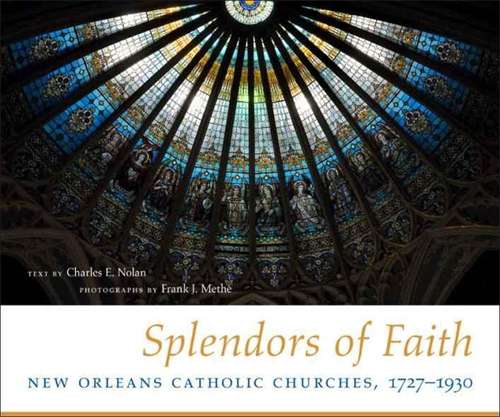Splendors of Faith: New Orleans Catholic Churches, 1727-1930