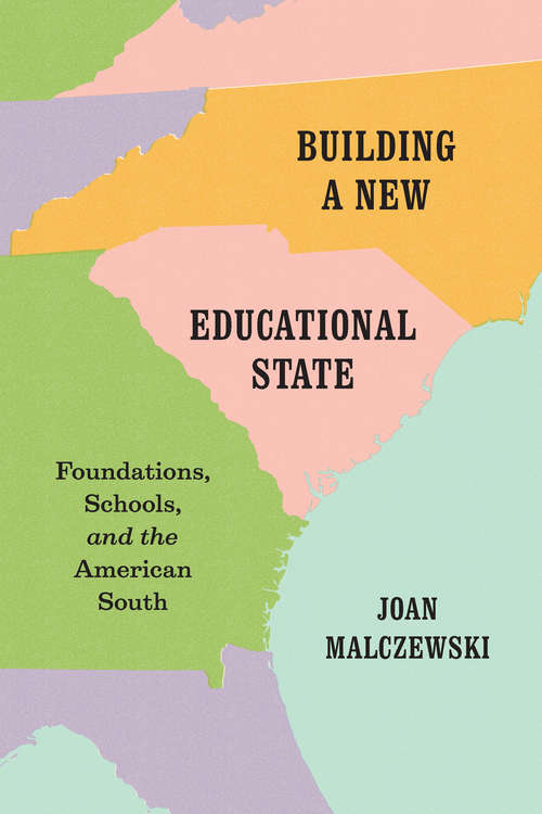 Book cover of Building a New Educational State: Foundations, Schools, and the American South