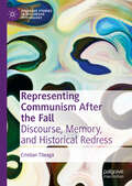 Representing Communism After the Fall: Discourse, Memory, and Historical Redress (Palgrave Studies in Discursive Psychology)