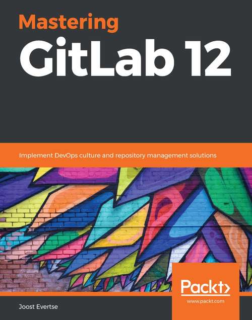 Book cover of Mastering GitLab 12: Implement DevOps culture and repository management solutions