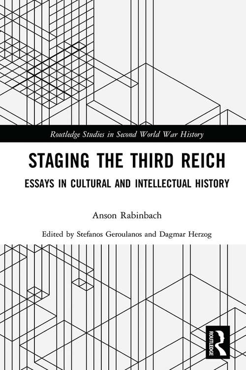 Staging the Third Reich: Essays in Cultural and Intellectual History (Routledge Studies in Second World War History)