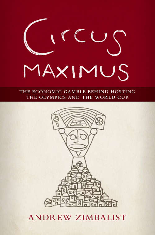 Book cover of Circus Maximus: The Economic Gamble Behind Hosting the Olympics and the World Cup