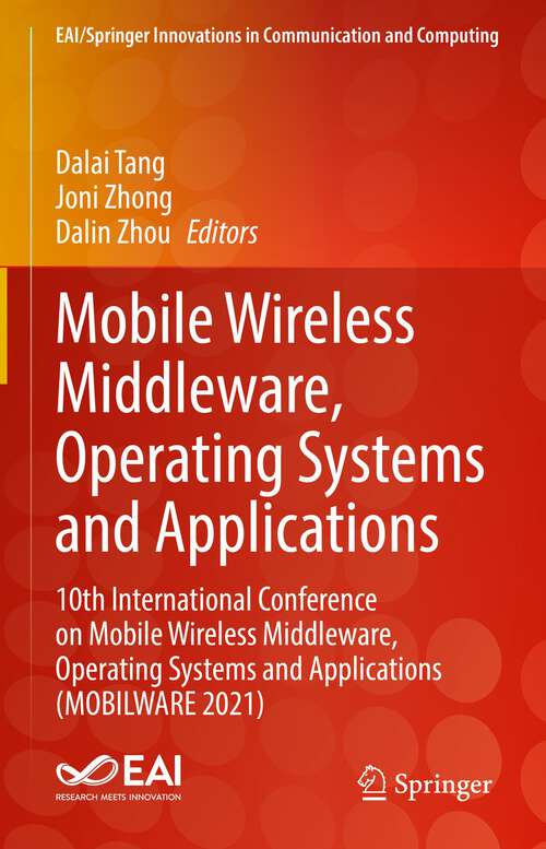 Mobile Wireless Middleware, Operating Systems and Applications: 10th International Conference on Mobile Wireless Middleware, Operating Systems and Applications (MOBILWARE 2021) (EAI/Springer Innovations in Communication and Computing)