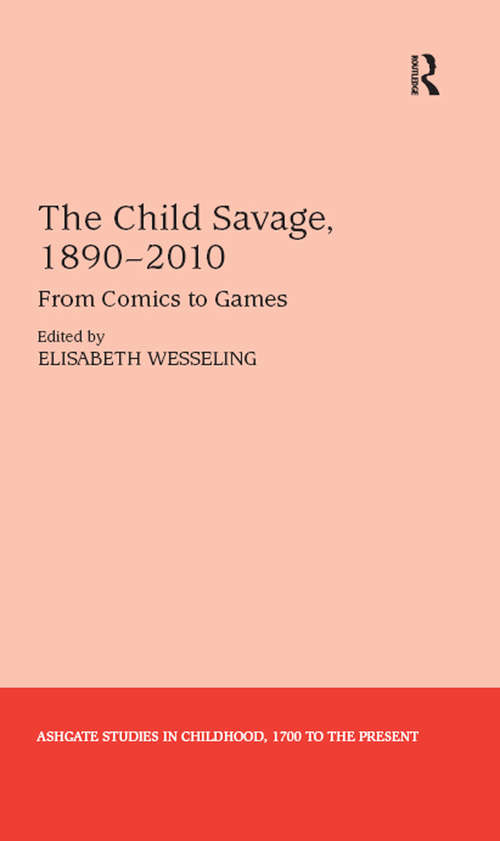 Book cover of The Child Savage, 1890–2010: From Comics to Games (Studies in Childhood, 1700 to the Present)