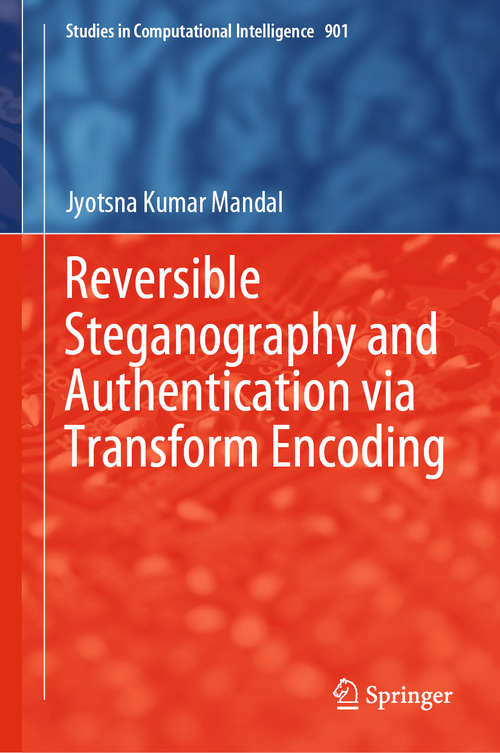 Reversible Steganography and Authentication via Transform Encoding (Studies in Computational Intelligence #901)