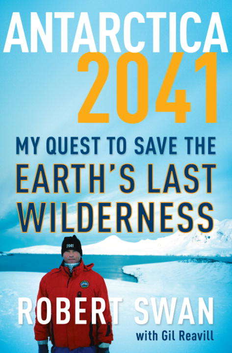 Antarctica 2041: My Quest to Save the Earth's Last Wilderness