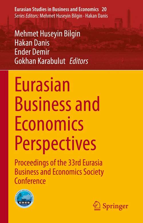Eurasian Business and Economics Perspectives: Proceedings of the 33rd Eurasia Business and Economics Society Conference (Eurasian Studies in Business and Economics #20)