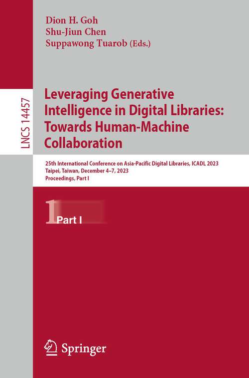 Book cover of Leveraging Generative Intelligence in Digital Libraries: 25th International Conference on Asia-Pacific Digital Libraries, ICADL 2023, Taipei, Taiwan, December 4–7, 2023, Proceedings, Part I (1st ed. 2023) (Lecture Notes in Computer Science #14457)