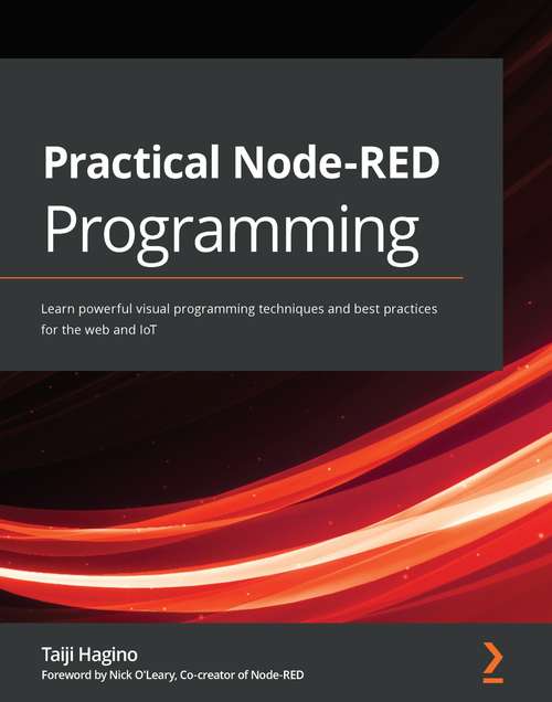 Book cover of Practical Node-RED Programming: Learn powerful visual programming techniques and best practices for the web and IoT