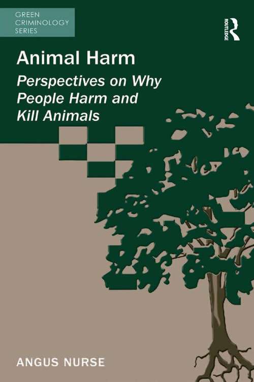 Animal Harm: Perspectives on Why People Harm and Kill Animals (Green Criminology)