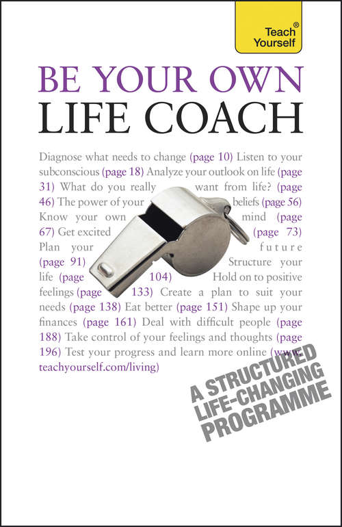 Be Your Own Life Coach: A practical, inspirational guide to improving every area of your life