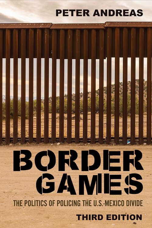 Book cover of Border Games: The Politics of Policing the U.S.-Mexico Divide (third edition)