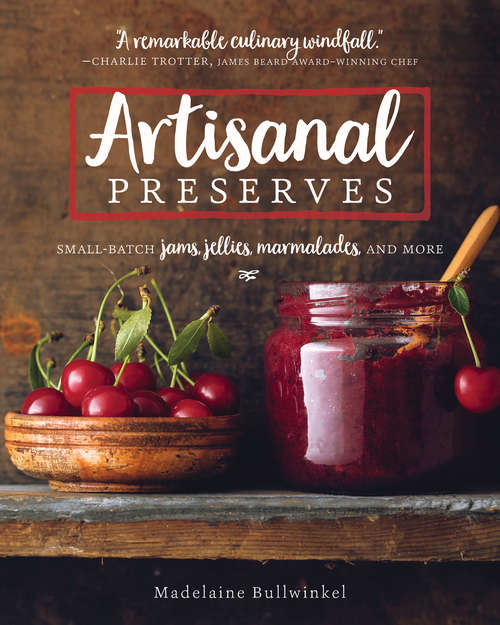 Book cover of Artisanal Preserves: Small-Batch Jams, Jellies, Marmalades, and More