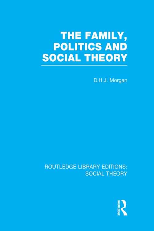 The Family, Politics, and Social Theory (Routledge Library Editions: Social Theory)