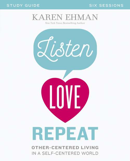 Book cover of Listen, Love, Repeat Study Guide: Other-Centered Living in a Self-Centered World