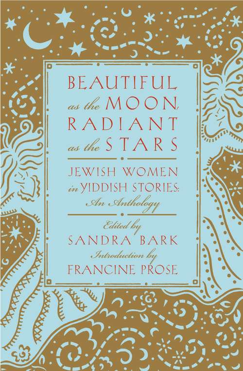 Book cover of Beautiful as the Moon, Radiant as the Stars: Jewish Women in Yiddish Stories: An Anthology