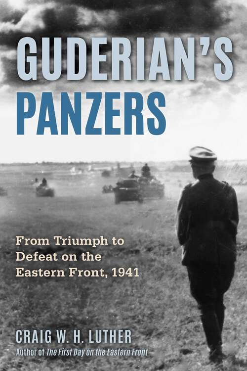 Book cover of Guderian's Panzers: From Triumph to Defeat on the Eastern Front (1941)