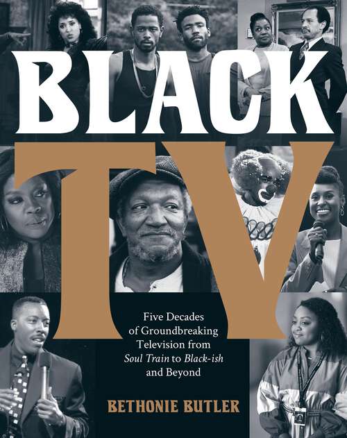 Book cover of Black TV: Five Decades of Groundbreaking Television from Soul Train to Black-ish and Beyond