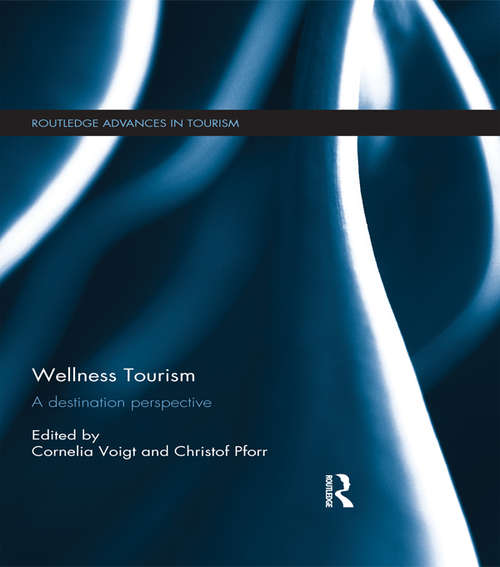 Wellness Tourism: A Destination Perspective (Routledge Advances in Tourism)