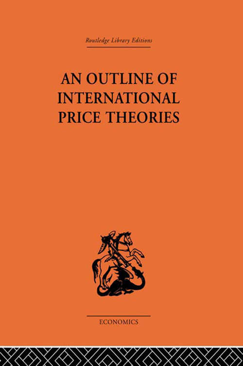 An Outline of International Price Theories (Routledge Library International Economics #XI)