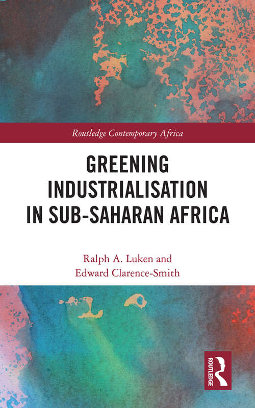 Greening Industrialization in Sub-Saharan Africa (Routledge Contemporary Africa)