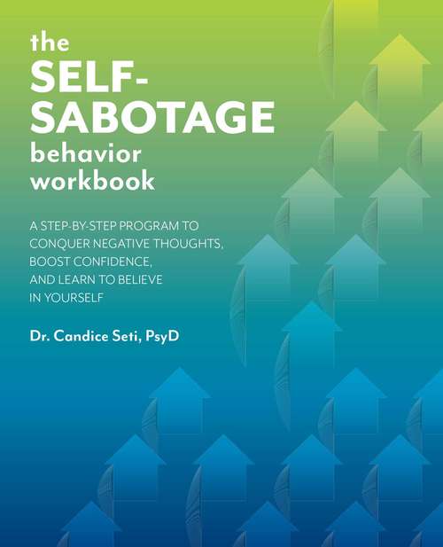 Book cover of The Self-Sabotage Behavior Workbook: A Step-by-step Program To Conquer Negative Thoughts, Boost Confidence, And Learn To Believe In Yourself