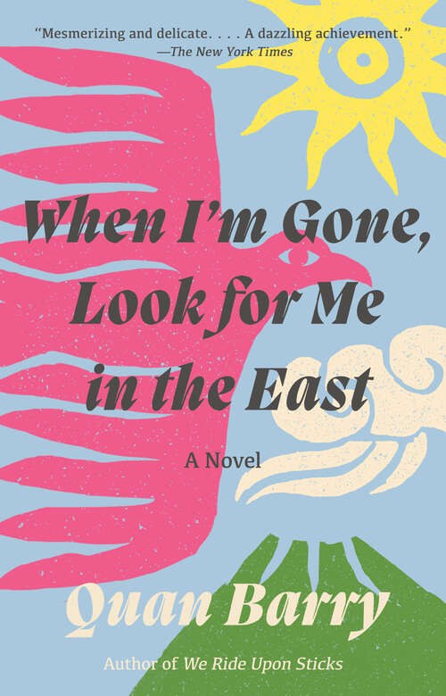 Book cover of When I'm Gone, Look for Me in the East: A Novel