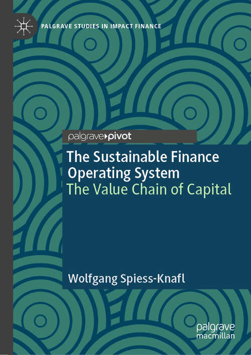 Book cover of The Sustainable Finance Operating System: The Value Chain of Capital (Palgrave Studies in Impact Finance)