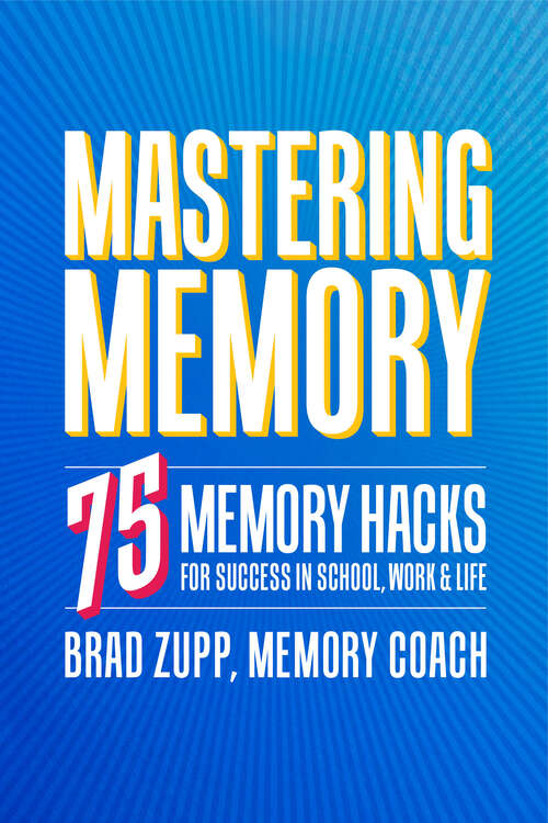 Book cover of Mastering Memory: 75 Memory Hacks for Success in School, Work, and Life