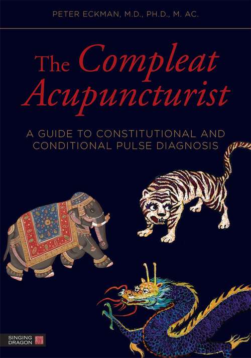 Book cover of The Compleat Acupuncturist: A Guide to Constitutional and Conditional Pulse Diagnosis