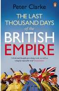 The Last Thousand Days of the British Empire: The Demise of a Superpower, 1944-47