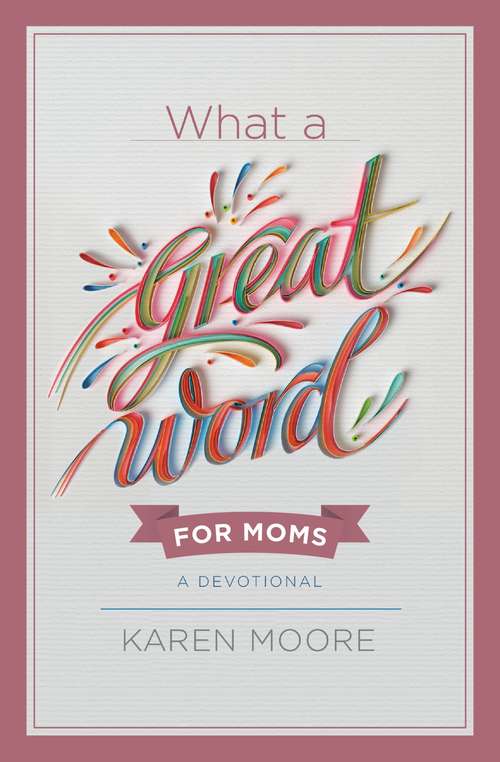 Book cover of What a Great Word for Moms: A Devotional
