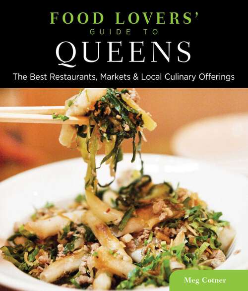Book cover of Food Lovers' Guide to® Queens: The Best Restaurants, Markets & Local Culinary Offerings (1st Edition) (Food Lovers' Series)