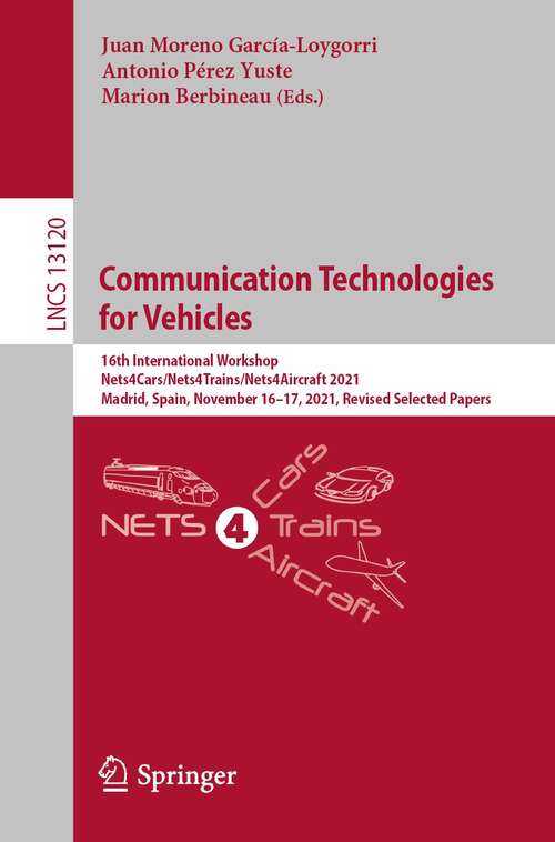 Communication Technologies for Vehicles: 16th International Workshop, Nets4Cars/Nets4Trains/Nets4Aircraft 2021, Madrid, Spain, November 16–17, 2021, Revised Selected Papers (Lecture Notes in Computer Science #13120)