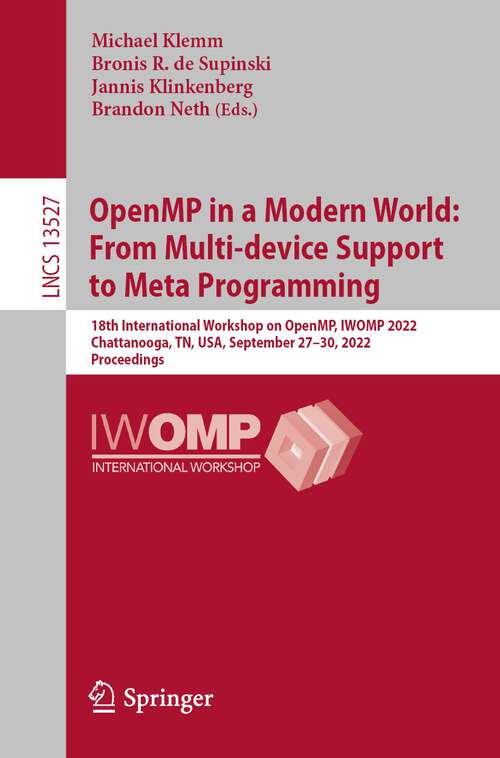 Book cover of OpenMP in a Modern World: 18th International Workshop on OpenMP, IWOMP 2022, Chattanooga, TN, USA, September 27–30, 2022, Proceedings (1st ed. 2022) (Lecture Notes in Computer Science #13527)