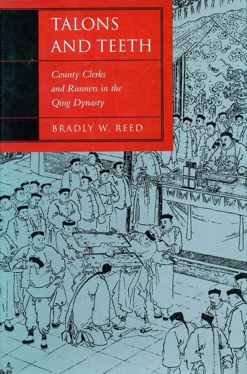 Talons and Teeth: County Clerks and Runners in the Qing Dynasty (Law, Society, and Culture in China)